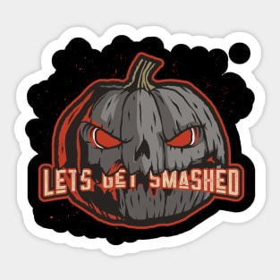 Halloween lets get smashed Sticker